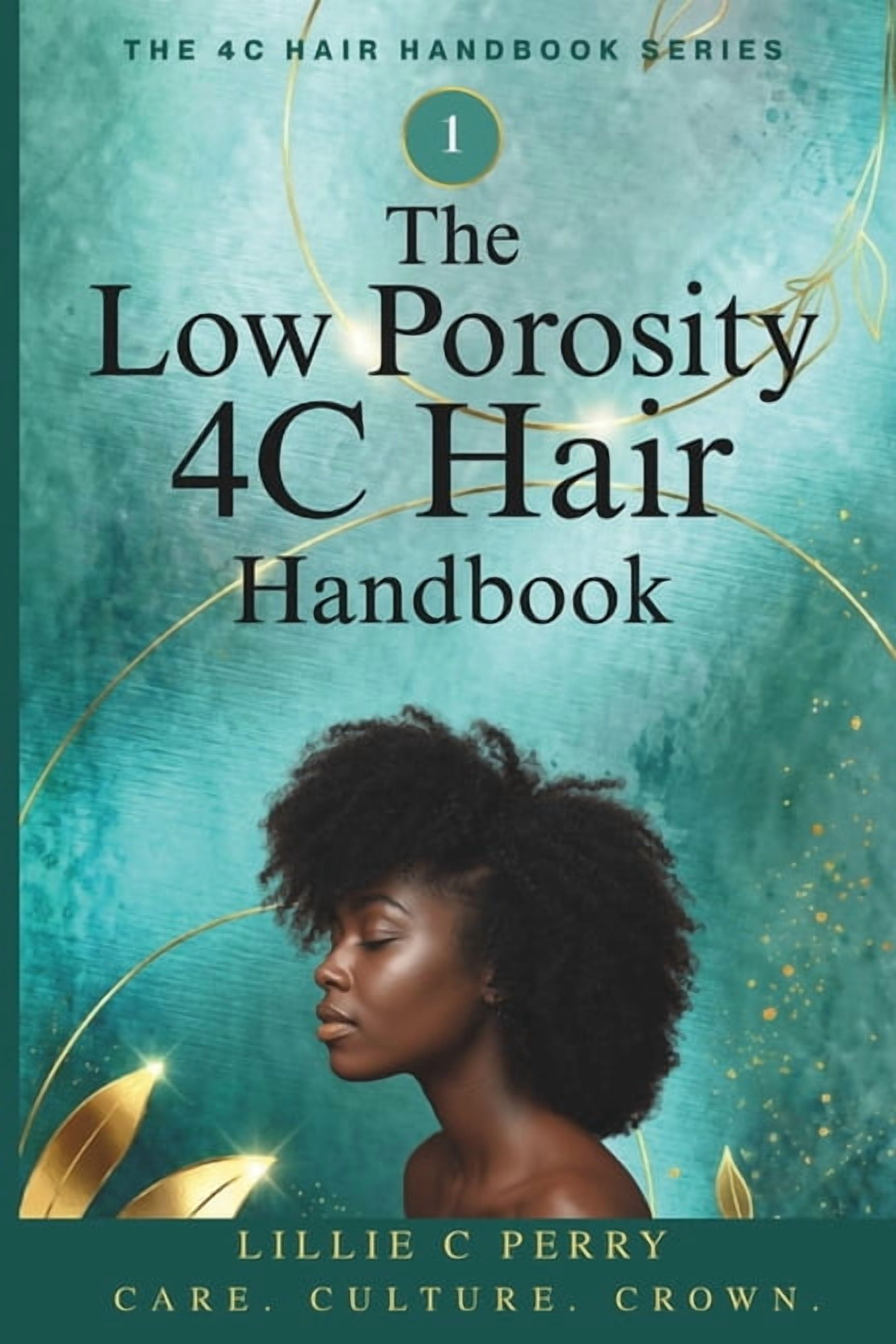 The 4C Hair Handbook The Low Porosity 4C Hair Handbook: Why Products Sit on Your Hair - and the Moisture Method That Finally Gets In, (Paperback)