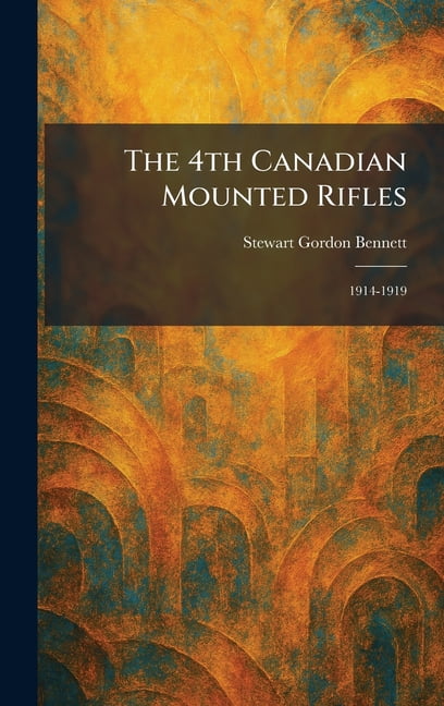 The 4th Canadian Mounted Rifles: 1914-1919, (Hardcover)
