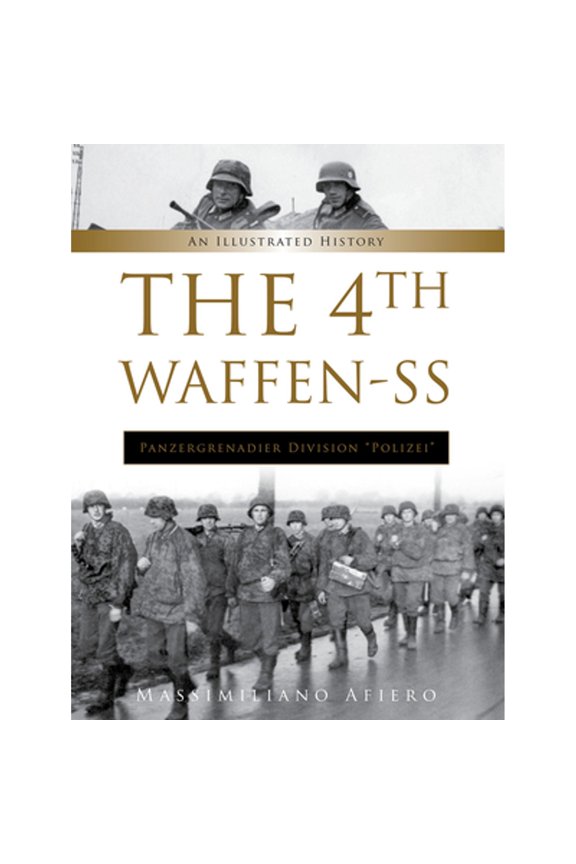 Pre-Owned The 4th Waffen-SS Panzergrenadier Division Polizei: An Illustrated History (Hardcover 9780764361708) by Massimiliano Afiero