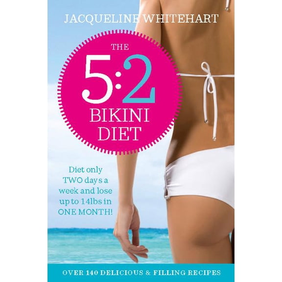 The 5: 2 Bikini Diet: Over 140 Delicious Recipes That Will Help You Lose Weight, Fast! Includes Weekly Exercise Plan and, (Paperback)