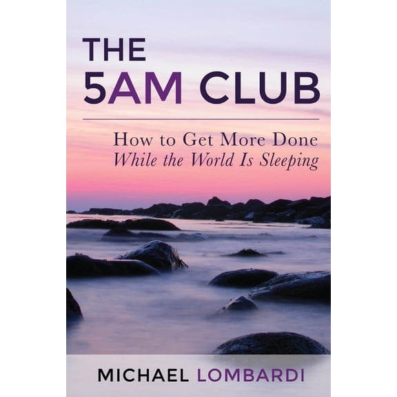 The 5 AM Club: How To Get More Done While The World Is Sleeping, (Paperback)