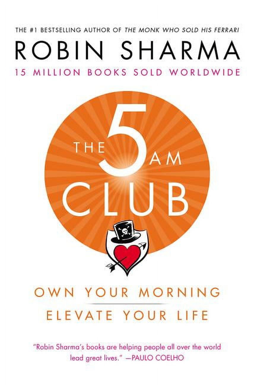 ROBIN SHARMA The 5 Am Club : Own Your Morning. Elevate Your Life.