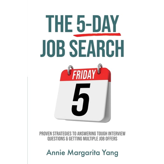 The 5-Day Job Search: Proven Strategies to Answering Tough Interview Questions & Getting Multiple Job Offers, (Paperback)