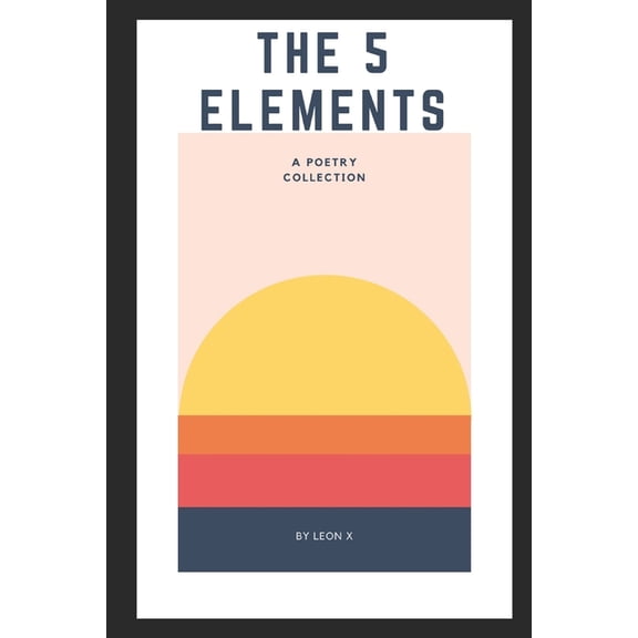 The 5 Elements: A Poetry Collection