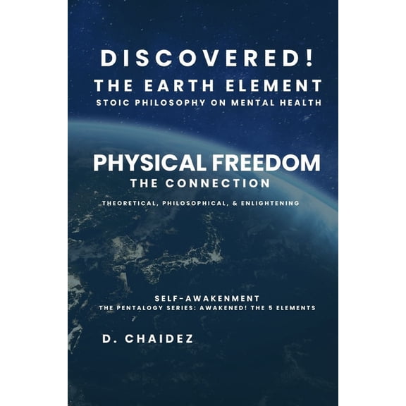The 5 Elements Discovered! The Earth Element: Physical Freedom, Book 2, (Paperback)