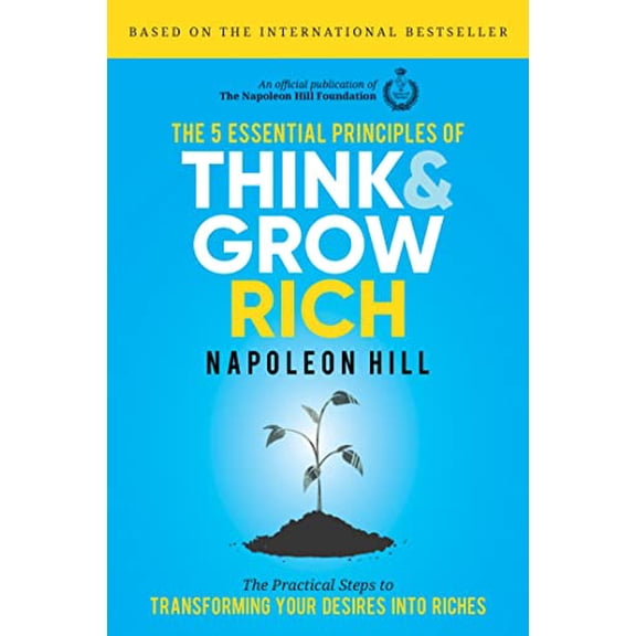 Pre-Owned The 5 Essential Principles of Think and Grow Rich: The Practical Steps to Transforming Your Desires into Riches, 9781492656906, 1492656909, Hardcover,