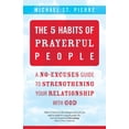 thumbnail image 1 of The 5 Habits of Prayerful People : A No-Excuses Guide to Strengthening Your Relationship with God (Paperback), 1 of 1