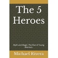 thumbnail image 1 of The 5 Heroes: Myth and Magic: The Rise of Young Warriors., (Paperback), 1 of 1