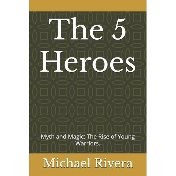 The 5 Heroes: Myth and Magic: The Rise of Young Warriors., (Paperback)