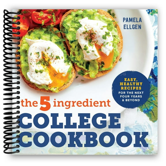 The 5-Ingredient College Cookbook: Easy, Healthy Recipes for the Next Four Years & Beyond (Spiral Bound)