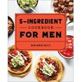thumbnail image 1 of Pre-Owned The 5-Ingredient Cookbook for Men: 115 Recipes for Men with Big Appetites and Little Time (Paperback) 1648760783 9781648760785, 1 of 1