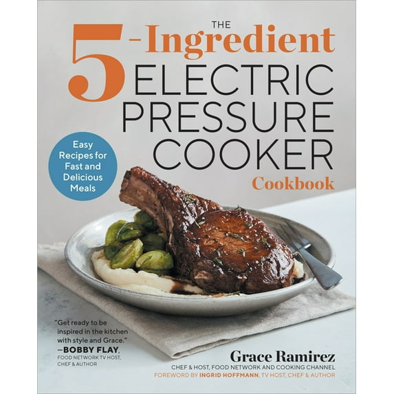 The 5-Ingredient Electric Pressure Cooker Cookbook: Easy Recipes for Fast and Delicious Meals, (Paperback)