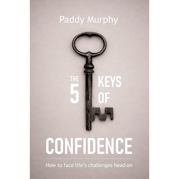 The 5 Keys Of Confidence: How to meet life's challenges head-on, (Paperback)