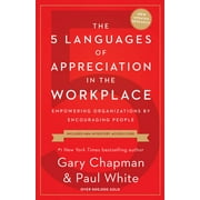 The 5 Languages of Appreciation in the Workplace Empowering Organizations by Encouraging People, Paperback