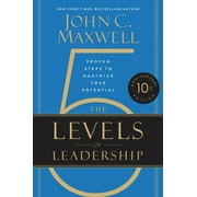 The 5 Levels of Leadership 10th Anniversary Edition Proven Steps to Maximize Your Potential, Hardcover