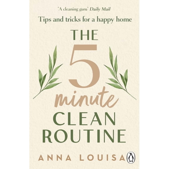 The 5 Minute Clean Routine: Tips and Tricks for a Happy Home, (Paperback)