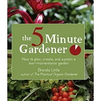 Pre-Owned The 5-Minute Gardener: How to Plan, Create, and Sustain a Low-Maintenance Garden (Paperback) 1933317795 9781933317793