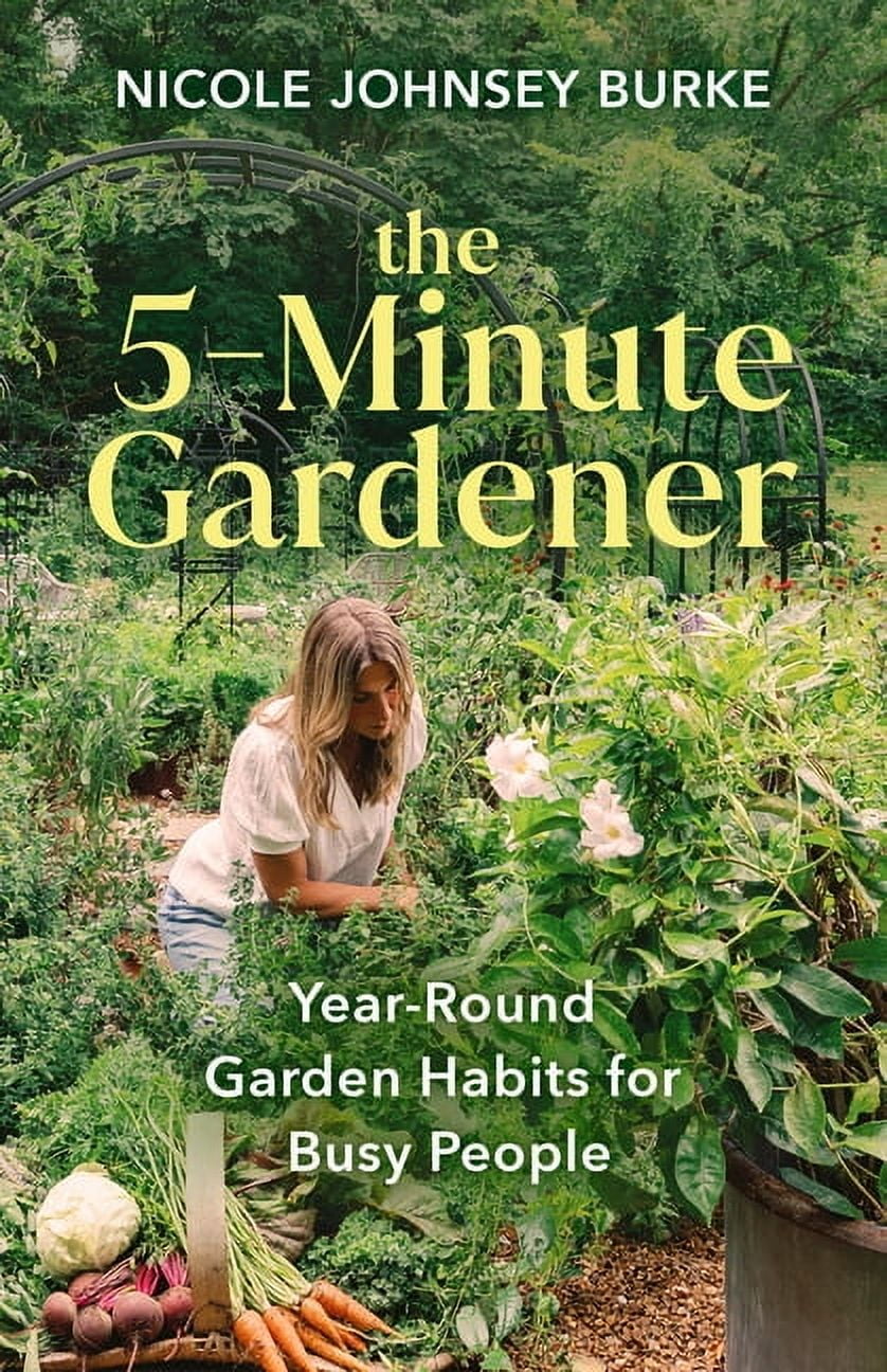 The 5-Minute Gardener: Year-Round Garden Habits for Busy People, (Hardcover)