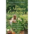 thumbnail image 1 of The 5-Minute Gardener: Year-Round Garden Habits for Busy People, (Hardcover), 1 of 1