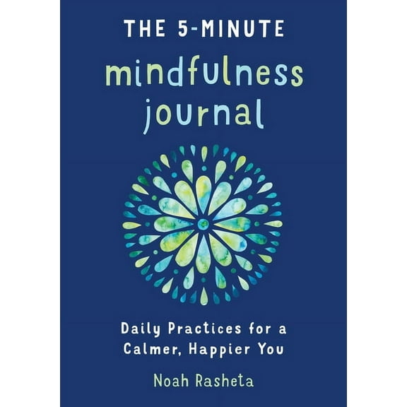The 5-Minute Mindfulness Journal: Daily Practices for a Calmer, Happier You, (Paperback)