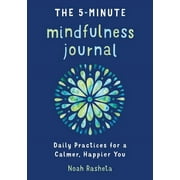 The 5-Minute Mindfulness Journal Daily Practices for a Calmer, Happier You, Paperback