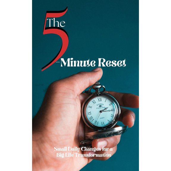 The 5-Minute Reset: Small Daily Changes for a Big Life Transformation, (Paperback)