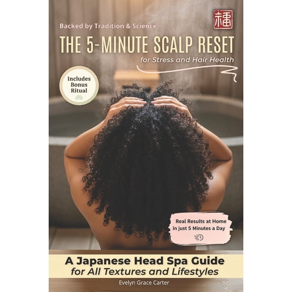 The 5-Minute Scalp Reset for Stress and Hair Health: A Japanese Head Spa Guide for Better Sleep and Calm, for All Textur, (Paperback)