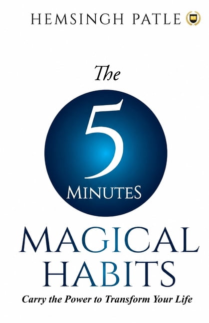 The 5 Minutes Magical Habits: Carry the Power to Transform Your Life, (Paperback)