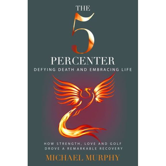 Pre-Owned The 5 Percenter: Defying Death and Embracing Life (Paperback 9781944194505) by Michael Murphy