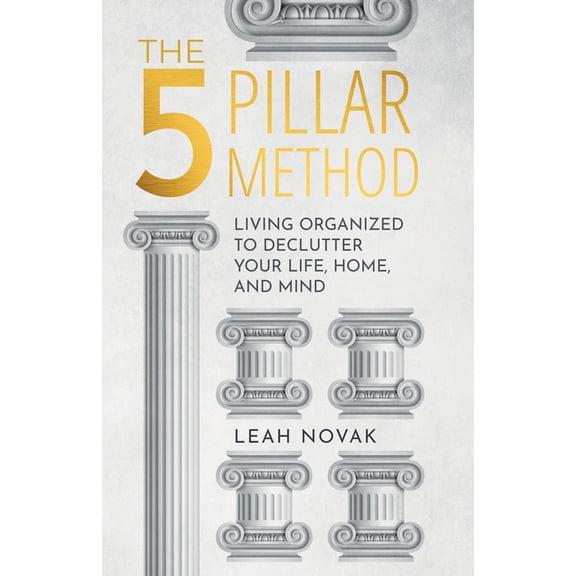 The 5 Pillar Method: Living Organized To Declutter Your Life, Home, And Mind, (Paperback)