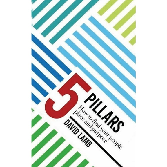 The 5 Pillars; How to find your People, Place, & Purpose, (Paperback)
