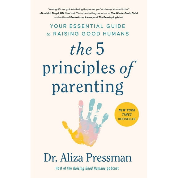 The 5 Principles of Parenting: Your Essential Guide to Raising Good Humans, (Paperback)