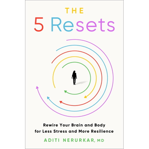 The 5 Resets: Rewire Your Brain and Body for Less Stress and More Resilience, (Hardcover)