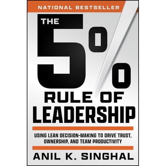 The 5% Rule of Leadership: Using Lean Decision-Making to Drive Trust, Ownership, and Team Productivity, (Hardcover)