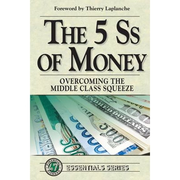 Pre-Owned The 5 Ss of Money: Overcoming the Middle Class Squeeze (Paperback) 0997121297