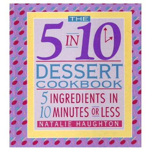 Pre-Owned The 5 in 10 Dessert Cookbook: 5 Ingredients in 10 Minutes or Less (Hardcover) 0688045618 9780688045616