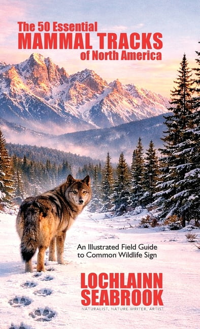 The 50 Essential Mammal Tracks of North America: An Illustrated Field Guide to Common Wildlife Sign, (Hardcover)