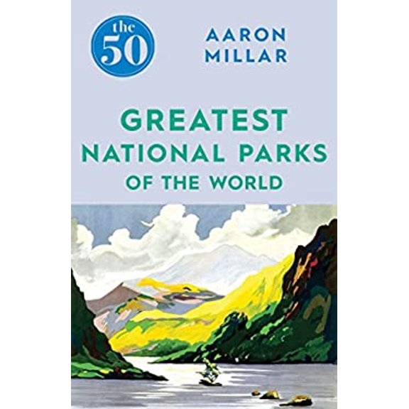 Pre-Owned The 50 Greatest National Parks of the World (Paperback) 1785783394 9781785783395