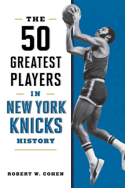 The 50 Greatest Players in New York Knicks History, (Paperback)