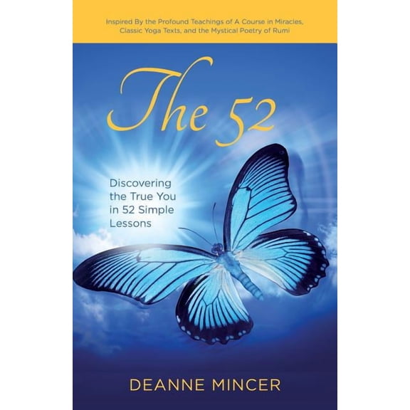 The 52: Discovering the True You in 52 Simple Lessons Paperback Deanne Mincer