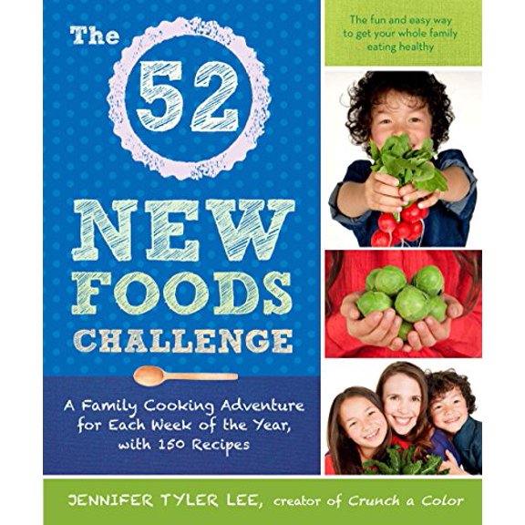 Pre-Owned The 52 New Foods Challenge: A Family Cooking Adventure for Each Week of the Year (Paperback) 1583335560 9781583335567