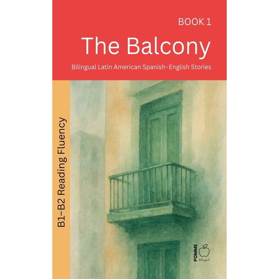 The 52 Story Method - Reading Fluency (B The Balcony: Bilingual Latin American Spanish-English Stories, Book 1, (Paperback)