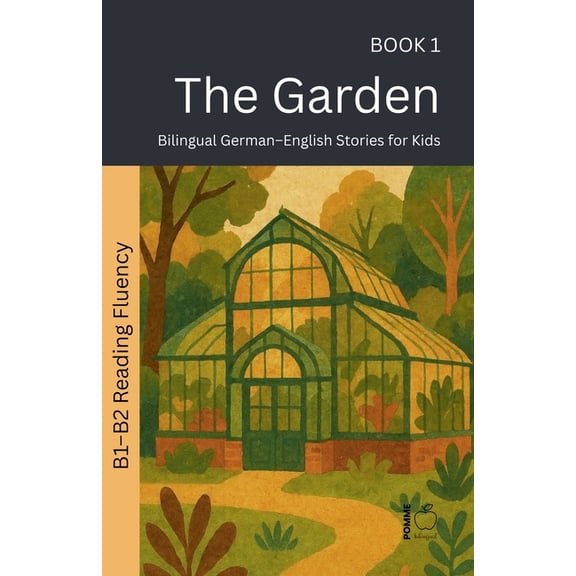 The 52 Story Method - Reading Fluency (B The Garden: Bilingual German-English Stories for Kids, Book 1, (Paperback)