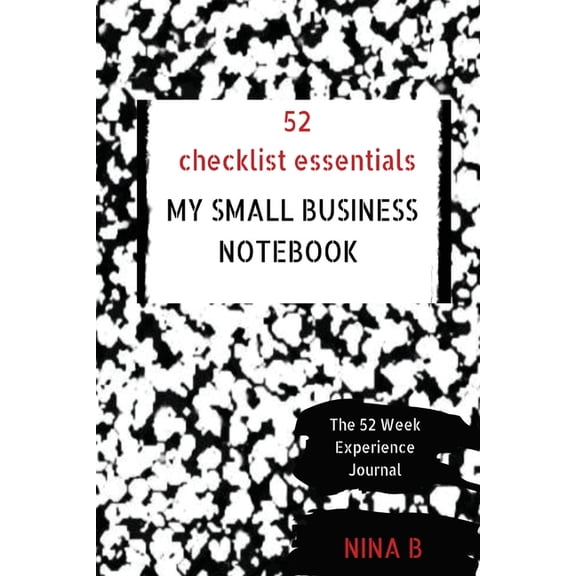 The 52 Week Experience Journal 52 Checklist Essentials My Small Business Notebook, Book 5, (Paperback)