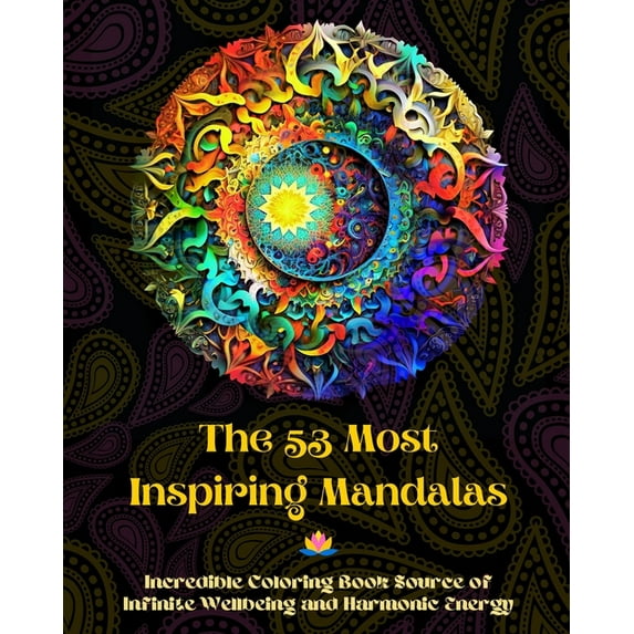 The 53 Most Inspiring Mandalas - Incredible Coloring Book Source of Infinite Wellbeing and Harmonic Energy, (Paperback)