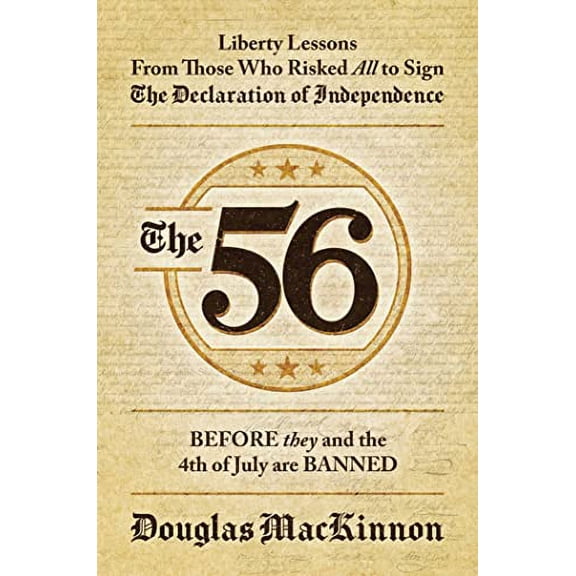 Pre-Owned The 56: Liberty Lessons from Those Who Risked All to Sign the Declaration of Independence (Hardcover) 1637584245 9781637584248