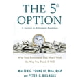 thumbnail image 1 of The 5th Option: Why Your Retirement Plan Won't Work the Way You Think It Will, (Paperback), 1 of 1