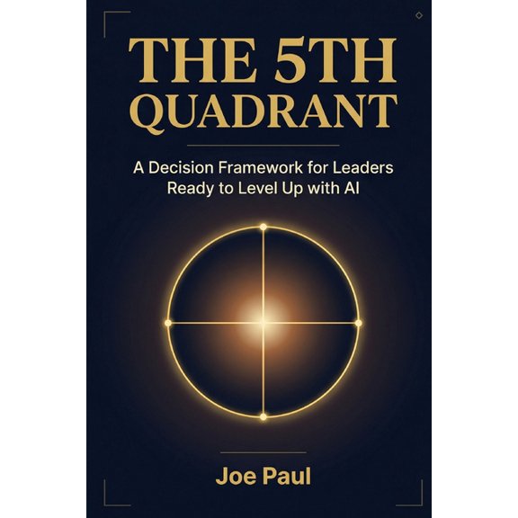 The 5th Quadrant: A Decision Framework for Leaders Ready to Level Up with AI, (Paperback)