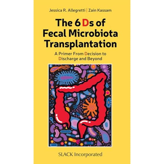 Pre-Owned The 6 Ds of Fecal Microbiota Transplantation : A Primer from Decision to Discharge and Beyond (Other)