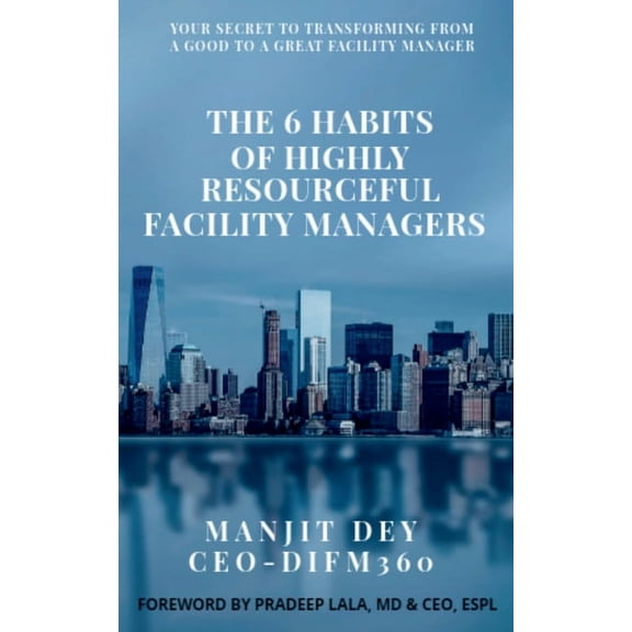 The 6 Habits of Highly Resourceful Facility Managers, (Paperback)